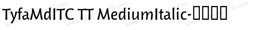 TyfaMdITC TT MediumItalic字体转换